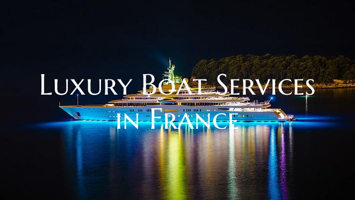 Luxury Boat Services in Fran...