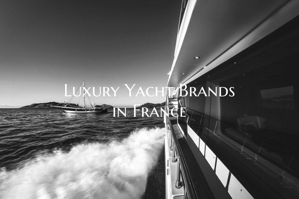Luxury Yacht Brands in Franc...