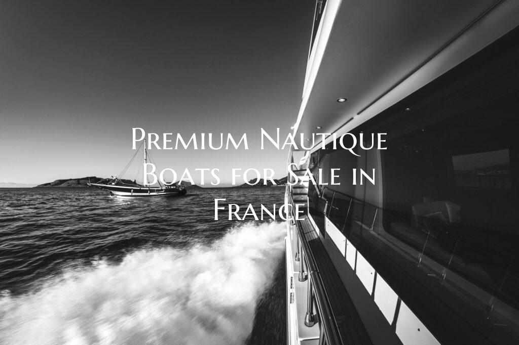 Premium Nautique Boats for S...